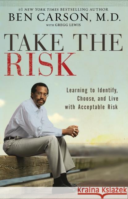 Take the Risk: Learning to Identify, Choose, and Live with Acceptable Risk Ben Carson 9780310341833 Zondervan - książka
