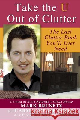 Take the U Out of Clutter: The Last Clutter Book You'll Ever Need Mark Brunetz Carmen Renee Berry 9780425234099 Berkley Publishing Group - książka