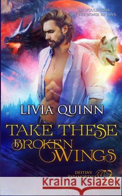 Take These Broken Wings Livia Quinn 9781987569681 Createspace Independent Publishing Platform - książka