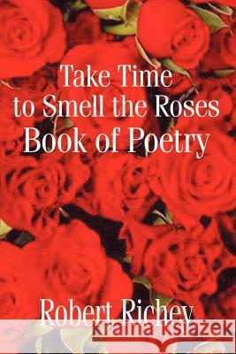 Take Time to Smell the Roses Book of Poetry Robert Richey 9781403344724 Authorhouse - książka