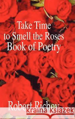 Take Time to Smell the Roses Book of Poetry Robert Richey 9781403387530 Authorhouse - książka