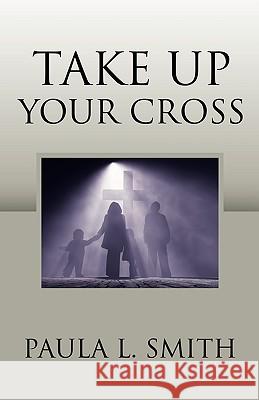 Take Up Your Cross Paula L. Smith 9780881444896 Yorkshire Publishing - książka
