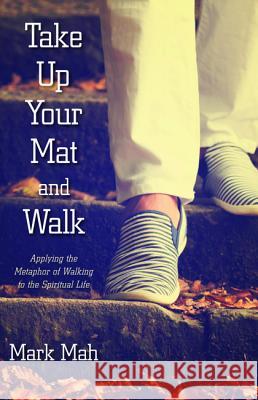 Take Up Your Mat and Walk Mark Mah 9781532604683 Resource Publications (CA) - książka