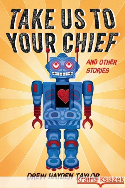 Take Us to Your Chief and Other Stories: Classic Science-Fiction with a Contemporary First Nations Outlook Drew Hayden Taylor 9781771621311 Douglas & McIntyre - książka