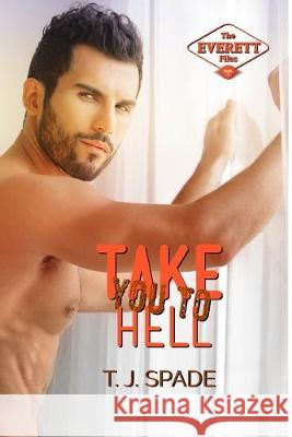 Take You to Hell: The Everett Files Book 2 T J Spade 9781925529128 Moshpit Publishing - książka