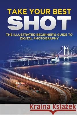 Take your Best Shot: The Illustrated Beginner's Guide to Digital Photography Wilson, Kevin 9781913151683 Elluminet Press - książka