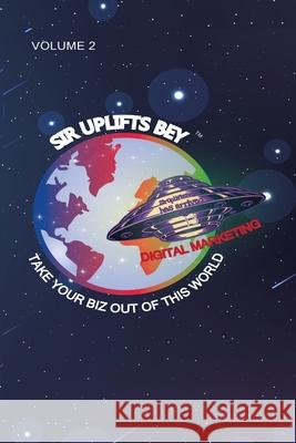 Take Your Biz Out of This World Volume 2 Sir Uplifts Bey 9781087913612 IngramSpark - książka