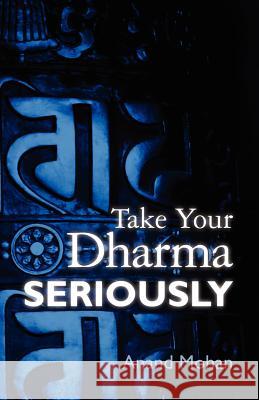 Take Your Dharma Seriously Anand Mohan 9781466394322 Createspace - książka