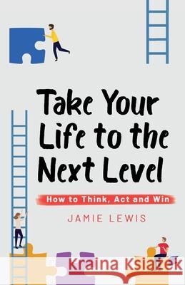 Take Your Life to the Next Level: How to Think, Act and Win Jamie Lewis 9781955078009 III Sides Publishing - książka