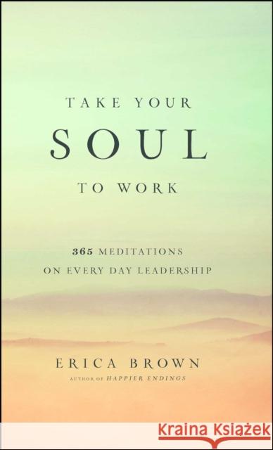 Take Your Soul to Work: 365 Meditations on Every Day Leadership Dr Erica Brown, Dr 9781476743417 Simon & Schuster - książka