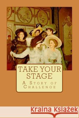 Take Your Stage: A Story of Challenge Mary Eckard-Good 9781727089196 Createspace Independent Publishing Platform - książka