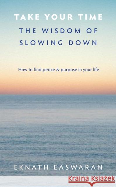 Take Your Time: The Wisdom of Slowing Down Easwaran, Eknath 9781586380953  - książka