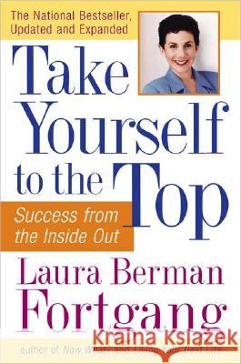 Take Yourself to the Top: Success from the Inside Out, Updated and Expanded Laura Berman Fortgang 9781585424474 Jeremy P. Tarcher - książka