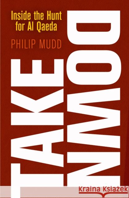 Takedown: Inside the Hunt for Al Qaeda Mudd, Philip 9780812244960 University of Pennsylvania Press - książka