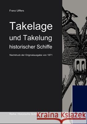 Takelage und Takelung historischer Schiffe Ulffers, Franz 9783941842038 Salzwasser-Verlag Gmbh - książka