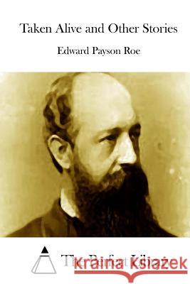 Taken Alive and Other Stories Edward Payson Roe The Perfect Library 9781512219623 Createspace - książka