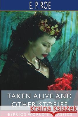 Taken Alive and Other Stories (Esprios Classics): Autobiography Roe, E. P. 9781715542535 Blurb - książka