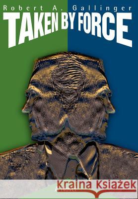 Taken by Force Robert A. Gallinger 9780595655601 Writers Club Press - książka