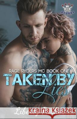 Taken by Lies: Rage Ryders MC Dark Water Covers, Liberty Parker 9781548421632 Createspace Independent Publishing Platform - książka