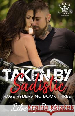 Taken by Sadistic: Rage Ryders MC Liberty Parker, Tracie Douglas-Rabas, Addicted to Reviews Editing 9781535588348 Createspace Independent Publishing Platform - książka