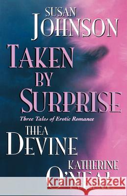 Taken by Surprise Susan Johnson, Thea Devine, Katherine O'Neal 9781575668161 Kensington Publishing Corporation - książka