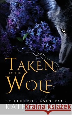 Taken by the Wolf: Southern Basin Pack (Deluxe Paperback) Rudolph, Kate 9781953748850 Celestial Heart Press - książka