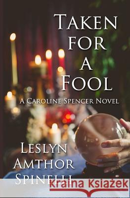 Taken for a Fool: A Caroline Spencer Novel Leslyn Amthor Spinelli 9780998112404 Door Creek Press - książka
