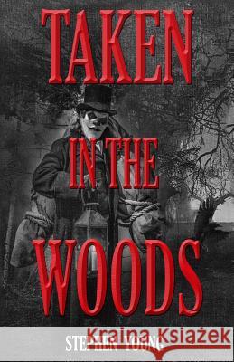 Taken in the Woods: Something in the Woods is Still Taking People Young, Stephen 9781523211395 Createspace Independent Publishing Platform - książka