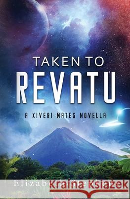 Taken to Revatu: An Alien Monster Romance (Xiveri Mates Book 10) Elizabeth Stephens 9781954244658 Elizabeth Stephens - książka