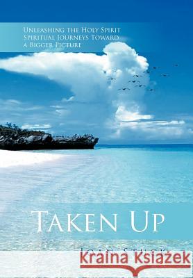 Taken Up: Unleashing the Holy Spirit Spiritual Journeys Toward a Bigger Picture Stuck, Joan 9781477103906 Xlibris Corporation - książka