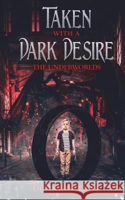 Taken with a Dark Desire: The Underworlds Alex McGilvery Dennis Scheel 9781732429000 Dennis Scheel - książka