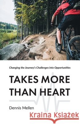 Takes More Than Heart: Changing the Journey's Challenges into Opportunities Dennis Mellen Cortney Donelson 9781525591815 FriesenPress - książka