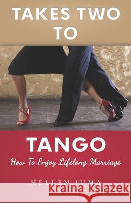 Takes Two To Tango: How To Enjoy Lifelong Marriage Hellen Juma 9781999550011 978-1-99955 - książka