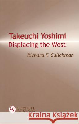 Takeuchi Yoshimi: Displacing the West Richard Calichman Calichman 9781885445209 University of Hawaii Press - książka