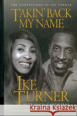 Takin' Back My Name: The Confessions of Ike Turner Nigel Cawthorne 9781517586164 Createspace Independent Publishing Platform - książka