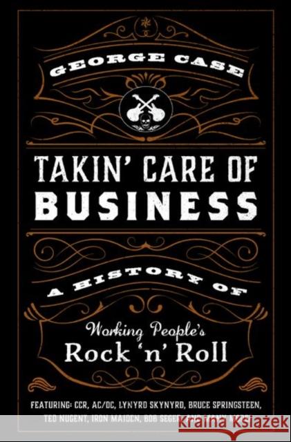 Takin' Care of Business: A History of Working People's Rock 'n' Roll George Case 9780197548813 Oxford University Press, USA - książka