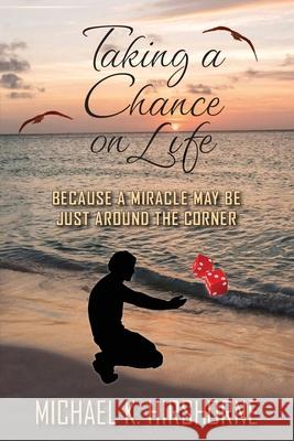 Taking a Chance on Life: Because a Miracle May Be Just Around the Corner Michael K Hirshorne 9781934198056 Michael Kaplan - książka