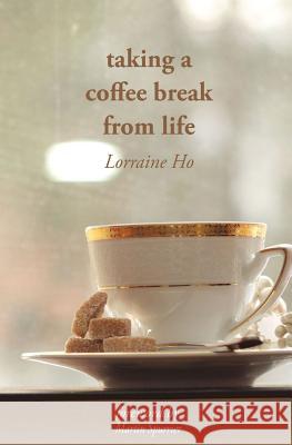 taking a coffee break from life Ho, Lorraine Sheung Lam 9781493736140 Createspace - książka