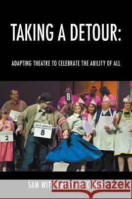 Taking A Detour: Adapting Theatre to Celebrate the Ability of All Sam                                      Kathy Hotchner 9781478796701 Outskirts Press - książka