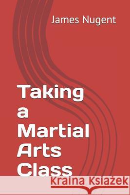 Taking a Martial Arts Class James Nugent 9781791572563 Independently Published - książka