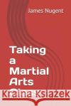 Taking a Martial Arts Class James Nugent 9781791572563 Independently Published