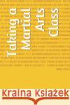 Taking a Martial Arts Class James Nugent 9781792166259 Independently Published