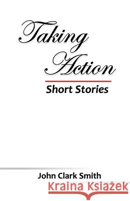 Taking Action - Short Stories John Clark Smith 9789389074789 Cyberwit.Net - książka