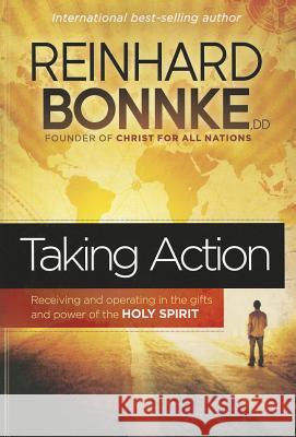 Taking Action: Receiving and Operating in the Gifts and Power of the Holy Spirit Bonnke, Reinhard 9781616387365 Charisma House - książka