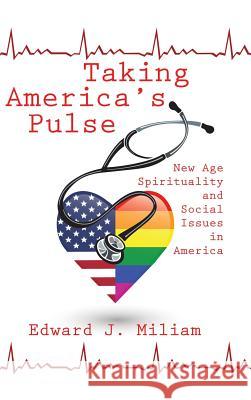 Taking America's Pulse: New Age Spiritualty and Social Issues in America Edward J Miliam 9781524643065 Authorhouse - książka