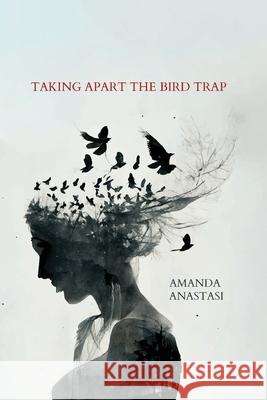 Taking Apart the Bird Trap Amanda Anastasi 9780645973280 Recent Work Press - książka