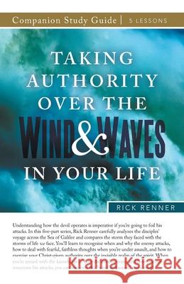 Taking Authority Over the Wind and Waves in Your Life Study Guide Rick Renner 9781680316018 Harrison House - książka