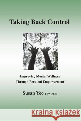 Taking Back Control: Improving Mental Wellness Through Personal Empowerment Susan Yeo 9781091578852 Independently Published - książka