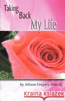 Taking Back My Life Allison G. Daniels 9780595376483 Authors Choice Press - książka