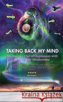 Taking Back My Mind: My Journey Out of Depression with Psilocybin Mushrooms Gerardo Urias 9781670098221 Independently Published - książka